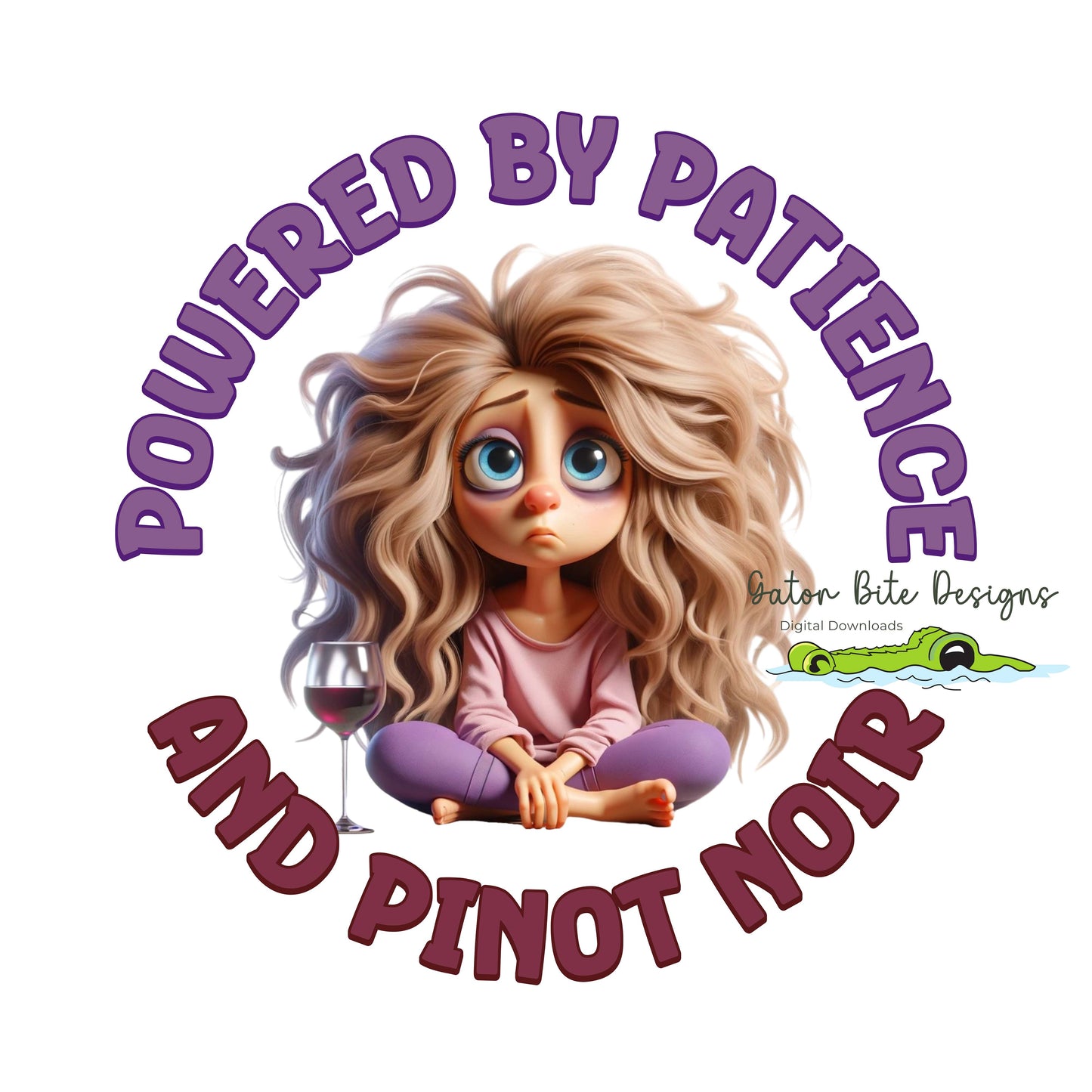 Powered by Patience and Pinot Noir! Fun design on being stressed out! PNG SVG PDF digital download