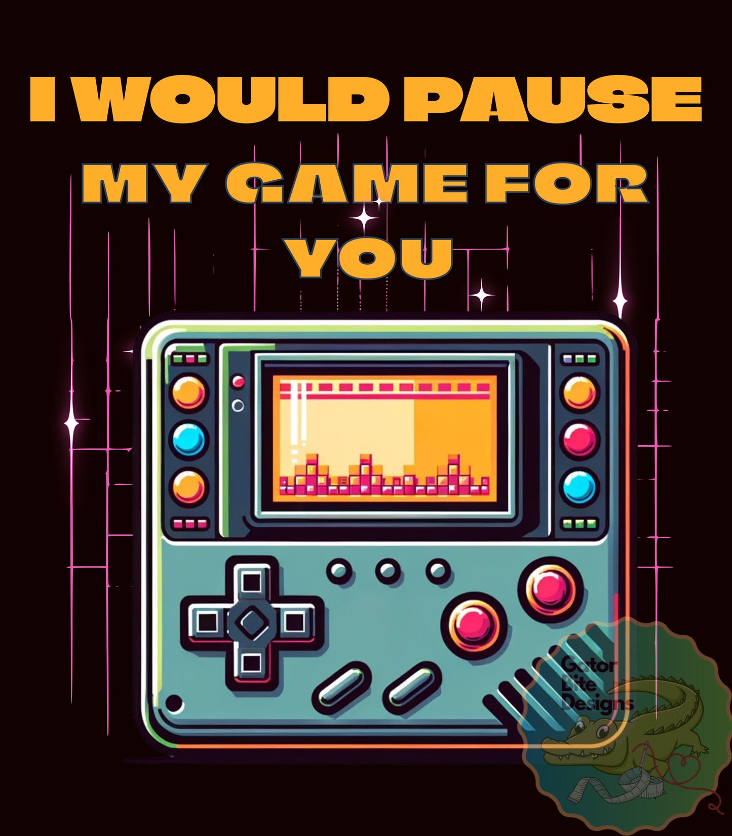 I would Pause My Game for You PNG PDF SVG digital download, video gamer, games, Retro Vintage handheld gaming console. sublimation dtf